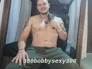 300bobbysexy300