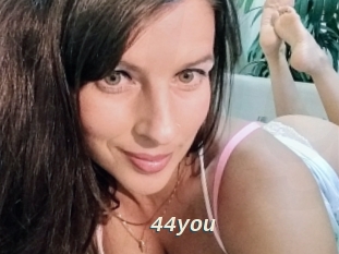 44you