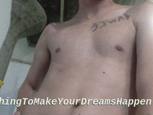 AnythingToMakeYourDreamsHappen