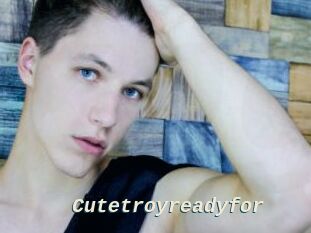 Cutetroyreadyfor