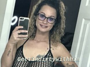 Gettindirtywithhim