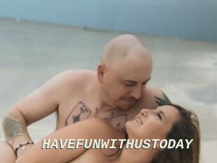 HAVEFUNWITHUSTODAY