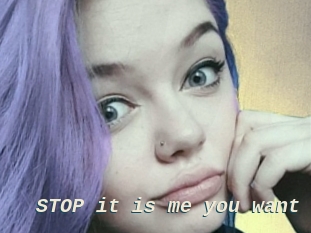 STOP_it_is_me_you_want