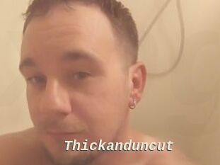 Thickanduncut