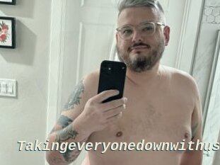 Takingeveryonedownwithus