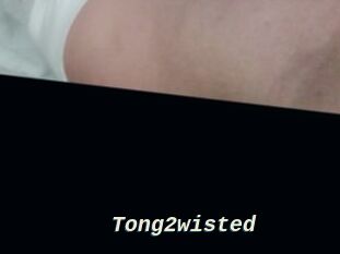 Tong2wisted