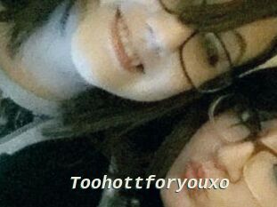 Toohottforyouxo