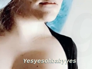 Yesyesohbabyyes