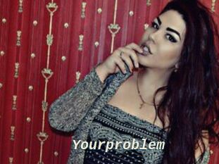 Yourproblem
